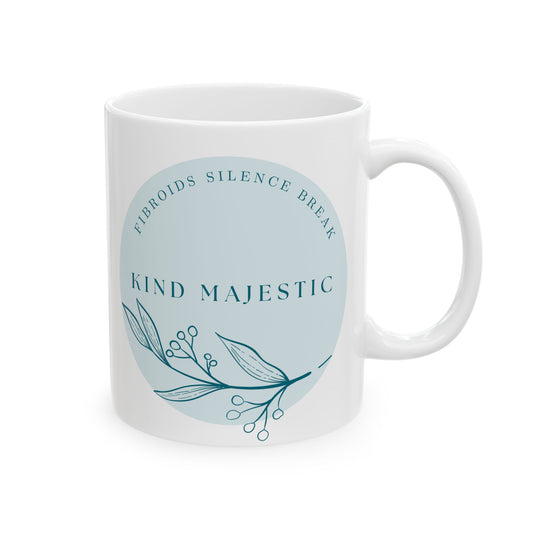Kind Majestic - Fibroids Silence Break Mug (11oz)